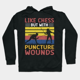 Fencing Like Chess But With Puncture Wounds - Funny Fencing Gift Hoodie